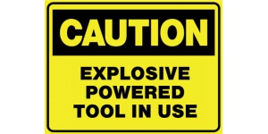 CAUTION EXPLOSIVE POWERED TOOL IN USE