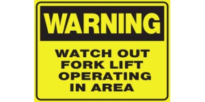 WARNING WATCH OUT FORK LIFT OPERATING IN AREA