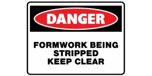 DANGER FORMWORK BEING STRIPPED KEEP CLEAR