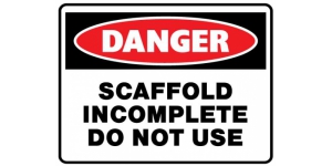 DANGER SCAFFOLD INCOMPLETE DO NOT USE